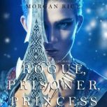 Rogue, Prisoner, Princess (Of Crowns and GloryBook 2), Morgan Rice
