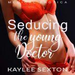 Seducing the Young Doctor Medical Erotica, Kaylee Sexton