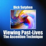 Viewing Past-Lives The Ascension Technique, Dick Sutphen