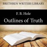 Outlines of Truth, F. B. Hole