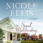 Sweet Matchmaking, Candle Beach #6 A Candle Beach Novel, Nicole Ellis