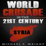 World Crusade in the 21st Century A Book Inspired by God, Michael P. Wright