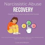Narcissistic Abuse Recovery Healing Post trauma syndrome Course, love and bloom