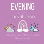 Evening Daily Meditation - End your day with love peace thankfulness journal your feelings, daily success clarity joy happiness abundance, alignment with universe, self-compassion self-love routine, Think and Bloom