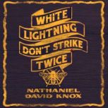 White Lightning Don't Strike Twice, Nathaniel David Knox