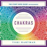 Chakras Using the Chakras for Emotional, Physical, and Spiritual Well-Being (A Start Here Guide)