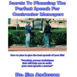 Secrets to Planning the Perfect Speech for Contractor Managers How to Plan to Give the Best Speech of Your Life!, Dr. Jim Anderson
