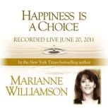 Happiness is a Choice with Marianne Williamson, Marianne Williamson