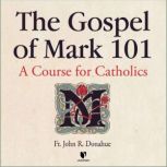 The Gospel of Mark 101 A Course for Catholics, John R. Donahue