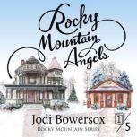 Rocky Mountain Angels A Contemporary Faith Romance, Jodi Bowersox