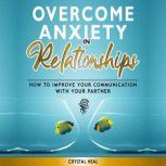 Overcome Anxiety in Relationships, Crystal Heal