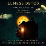Illness Detox, Vibration Health Hypnotic Meditation