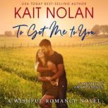 To Get Me To You A Small Town Southern Romance, Kait Nolan
