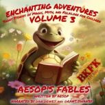 Enchanting Adventures: Short Stories of Magic, Myth, and Folklore for Children - Volume 3: Aesop's Fables, Aesop