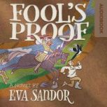 Fool's Proof A funny fantasy full of twists, adventure and unforgettable characters., Eva Sandor