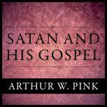 Satan And His Gospel, Arthur W. Pink