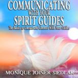 Communicating with Your Spirit Guides The Basics to Contact and Connect with Your Guides, Monique Joiner Siedlak