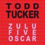 Zulu Five Oscar, Todd Tucker