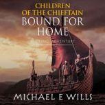 Children of the Chieftain: Bound for Home, Michael E Wills