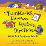 Thumbtacks, Earwax, Lipstick, Dipstick What Is a Compound Word?, Brian P. Cleary