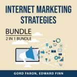 Internet Marketing Strategies Bundle, 2 in 1 Bundle: International Business and Global Business Today, Gord Faron