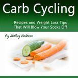 Carb Cycling Weight Loss Tips That Will Blow Your Socks Off, Shelbey Andersen