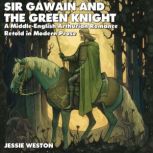 Sir Gawain and the Green Knight Retold In Modern Prose, Jessie L. Weston