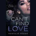 Can't Find Love A Contemporary New Adult Romance (Book 1), Patrice M Foster