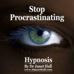 Stop Procrastinating, Dr. Janet Hall
