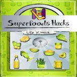 Superfoods Hacks, Life 'n' Hack