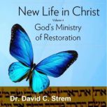 New Life in Christ, Volume 4 God's Ministry of Restoration, Dr. David C. Strem