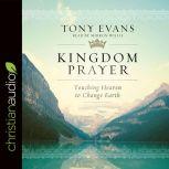 Kingdom Prayer Touching Heaven to Change Earth, Tony Evans