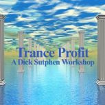 Trance Profit A Dick Sutphen Workshop, Dick Sutphen