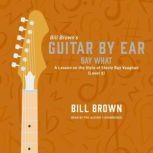 Say What A Lesson on the Style of Stevie Ray Vaughan (Level 2), Bill Brown