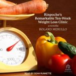 Rinpoche's Remarkable Ten-Week Weight Loss Clinic A Novella, Roland Merullo