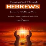 Hearing God Through Hebrews God is Calling You, Dan Parr