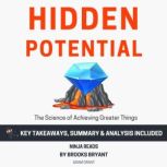 Summary: Hidden Potential The Science of Achieving Greater Things By Adam Grant: Key Takeaways, Summary and Analysis, Brooks Bryant