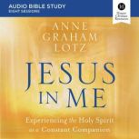 Jesus in Me: Audio Bible Studies Experiencing the Holy Spirit as a Constant Companion, Anne Graham Lotz
