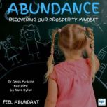 Abundance Recovering our prosperity mindset, Dr. Denis McBrinn