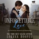 An Unforgettable Love A Christian Historical Romance, Lorana Hoopes