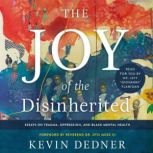 The Joy of the Disinherited Essays on Trauma, Oppression, and Black Mental Health, Kevin Dedner