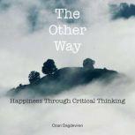 The Other Way: Happiness Through Critical Thinking, Ozan Dagdeviren