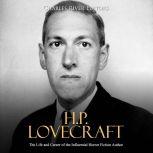 H.P. Lovecraft: The Life and Career of the Influential Horror Fiction Author, Charles River Editors