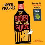 The Sober Survival Guide How to Free Yourself From Alcohol Forever, Simon Chapple
