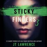 Sticky Fingers 3 More Deliciously Twisted Short Stories, JT Lawrence