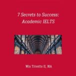 7 Secrets to Success: Academic IELTS, Win Trivette II, MA