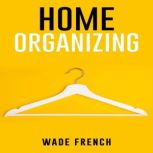 HOME ORGANIZING How to Organize Every Space in Your House (2022 Guide for Beginners), Wade French