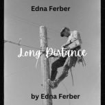 Edna Ferber: Long Distance Romance is often closer than we think, Edna Ferber