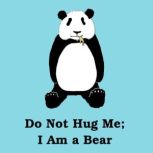 Do Not Hug Me: I Am a Bear Poems for Everyone