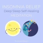 Insomnia Relief - Deep Sleep Self-Healing Meditation relax body mind spirit, rewire your brain to sleep wave, free from worries anxieties depression, daily support, self-hypnosis, subconscious talk, Think and Bloom